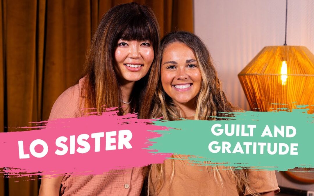 Let’s talk about guilt and gratitude | LO Sister