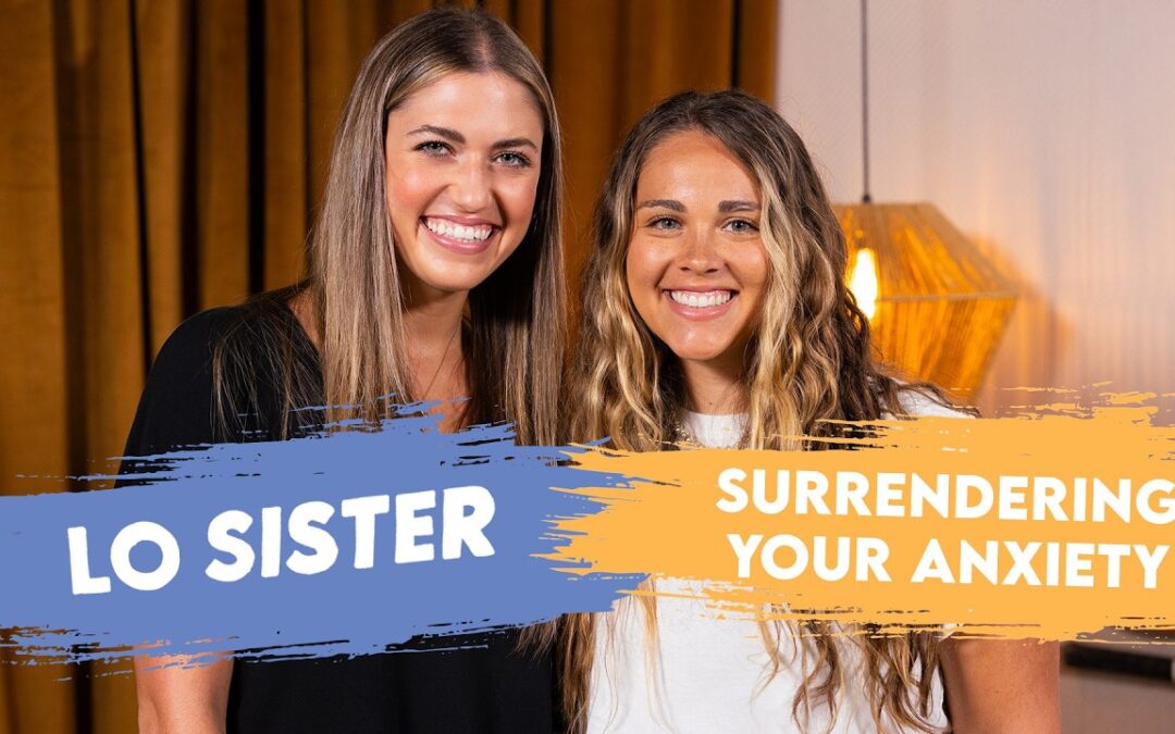 Let’s talk about surrendering your anxiety | LO Sister