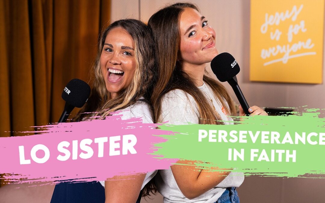 Let’s talk about how to persevere in faith | LO Sister