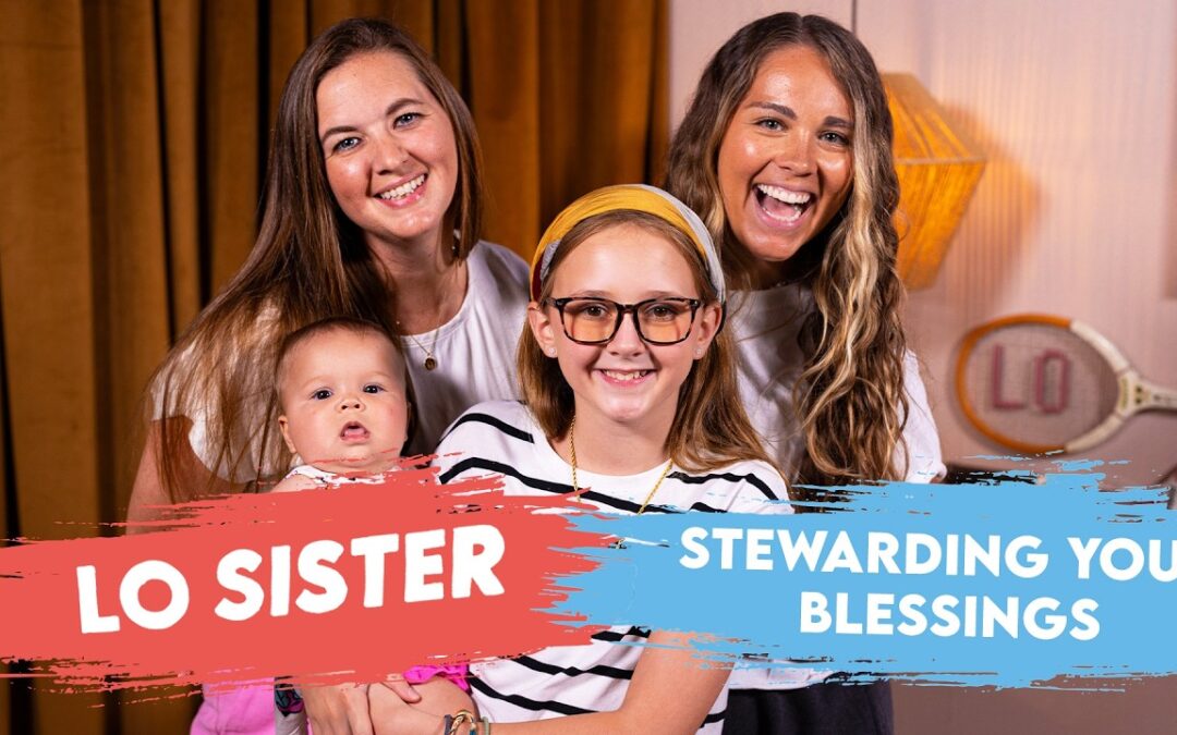 Let’s talk about stewarding our blessings | LO Sister