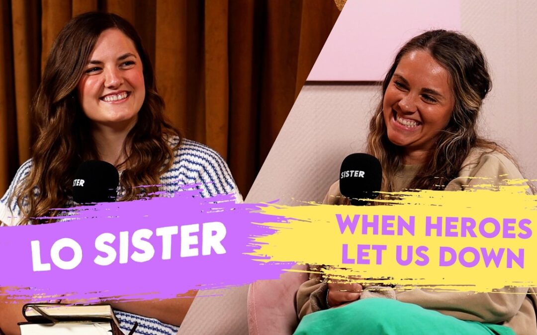 Let’s talk about when our heroes let us down | LO Sister